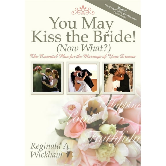 You May Kiss the Bride! (Now What?): The Essential Plan for the Marriage of Your Dreams, (Paperback)