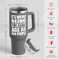 thumbnail image 3 of Funny Birthday Gifts for Men - It''s Weird Being The Same Age As Old People Tumbler with Handle 40oz Gag Gift Ideas for Grandpa Dad Father Husband Him - 50th 60th 70th 80th Birthday, 3 of 6