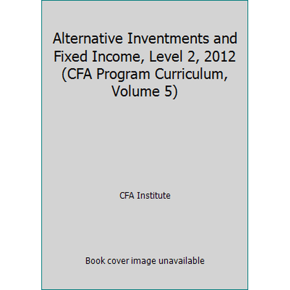 Pre-Owned Alternative Inventments and Fixed Income, Level 2, 2012 (CFA Program Curriculum, Volume 5) (Paperback) 0558925111 9780558925116