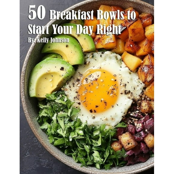 50 Breakfast Bowls to Start Your Day Right, (Paperback)