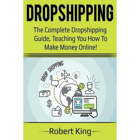 Dropshipping: The complete dropshipping guide, teaching you how to make money online!, (Paperback)