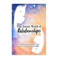 The Inner Work of Relationships An Invitation to Heal Your Inner Child