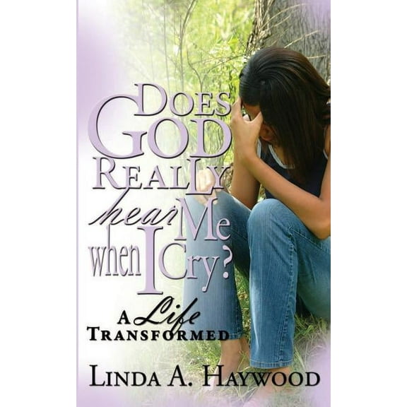 Does God Really Hear Me When I Cry? a Life Transformed, (Paperback)