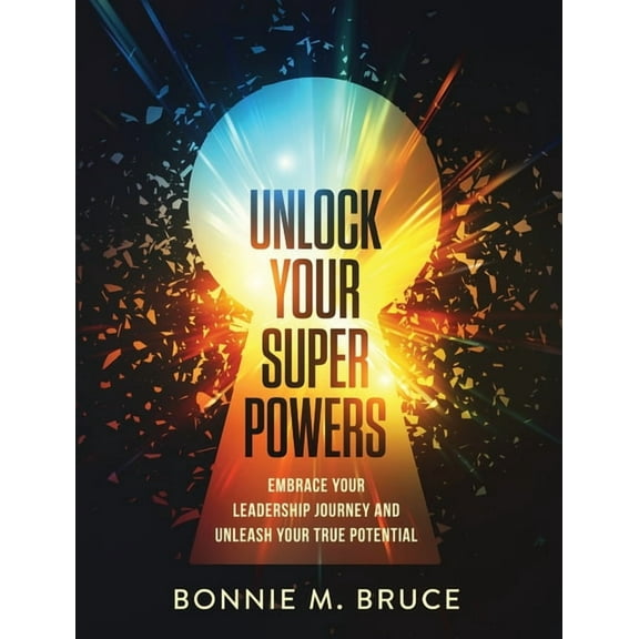 Unlock Your Superpowers: Embrace Your Leadership Journey and Unleash Your True Potential, (Paperback)