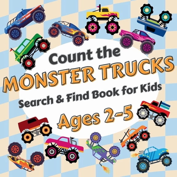 Search & Find Count the Monster Trucks: Search & Find Book for Kids Ages 2-5. Learn to Count with Colorful Modified Vehicles Activity , (Paperback)