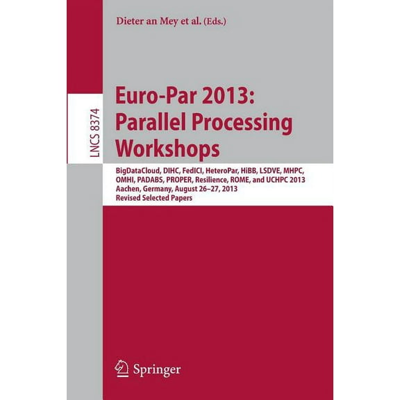 Euro-Par 2013: Parallel Processing Workshops: Bigdatacloud, Dihc, Fedici, Heteropar, Hibb, Lsdve, Mhpc, Omhi, Padabs, Pr, (Paperback)