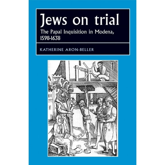 Studies in Early Modern European History Jews on trial: The Papal Inquisition in Modena, 1598-1638, (Hardcover)