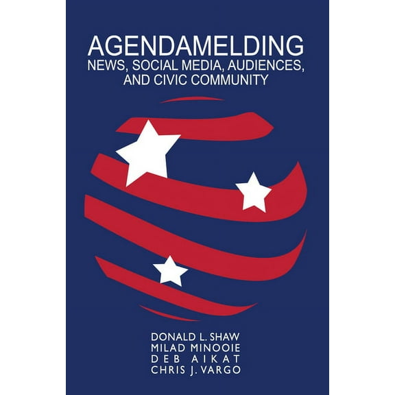 Aejmc - Peter Lang Scholarsourcing Agendamelding: News, Social Media, Audiences, and Civic Community, Book 3, (Paperback)