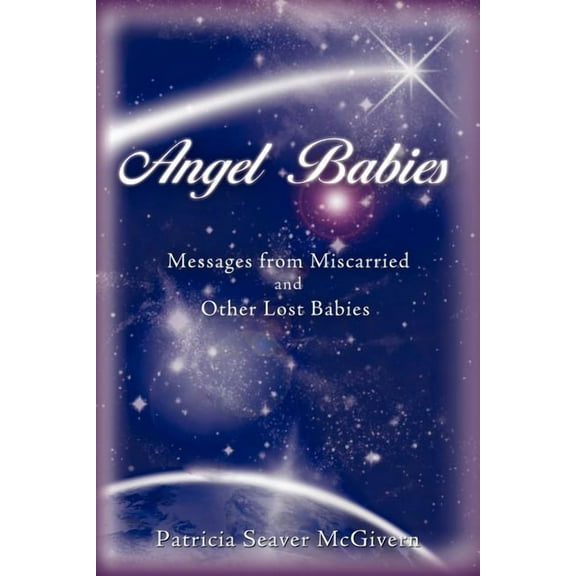 Angel Babies: Messages from Miscarried and Other Lost Babies, (Paperback)