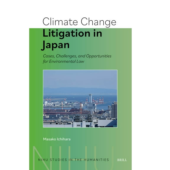 Nihu Studies in the Humanities Climate Change Litigation in Japan: Cases, Challenges, and Opportunities for Environmental Law, Book 1, (Hardcover)