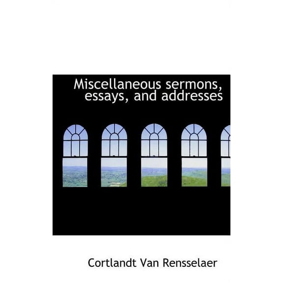 Miscellaneous Sermons, Essays, and Addresses (Hardcover)