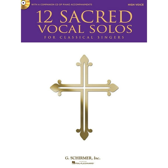 12 Sacred Vocal Solos for Classical Singers: High Voice Edition With a CD of Piano Accompaniments