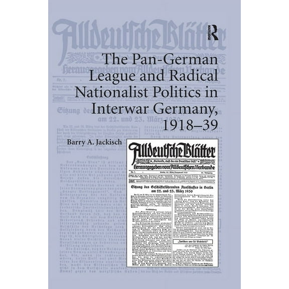 The Pan-German League and Radical Nationalist Politics in Interwar Germany, 1918-39, (Paperback)