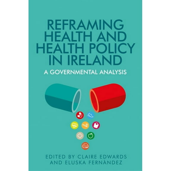 Reframing Health and Health Policy in Ireland: A Governmental Analysis, (Hardcover)