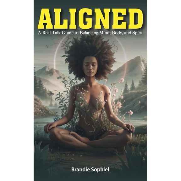 Aligned: A Real Talk Guide to Balancing Mind, Body, and Spirit, (Hardcover)