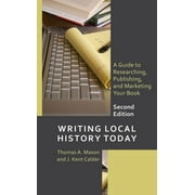 American Association for State and Local History: Writing Local History Today: A Guide to Researching, Publishing, and Marketing Your Book (Paperback)
