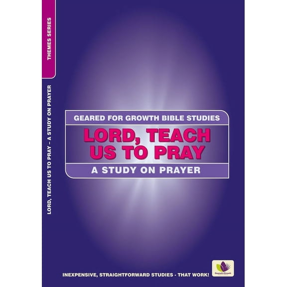 Geared for Growth: Lord, Teach Us to Pray: A Study on Prayer (Paperback)
