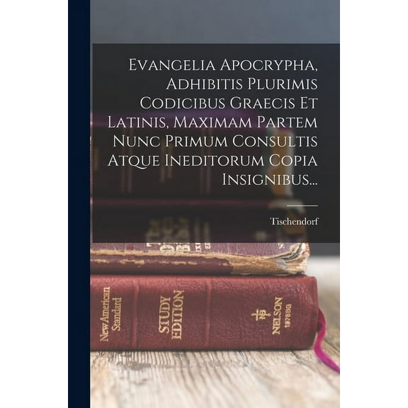 Evangelia Apocrypha, Adhibitis Plurimis Codicibus Graecis Et Latinis, Maximam Partem Nunc Primum Consultis Atque Ineditorum Copia Insignibus... (Paperback)