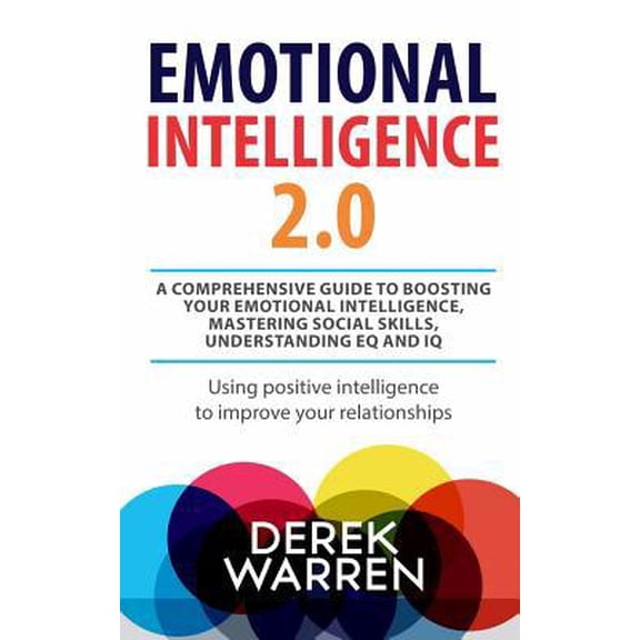 Pre-Owned Emotional Intelligence 2.0: A comprehensive Guide to Boosting your Emotional Intelligence, Mastering social skills, Understanding EQ and IQ [Using (Paperback) 172114532X 9781721145324