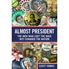 Almost President: The Men Who Lost the Race But Changed the Nation [Hardcover - Used]