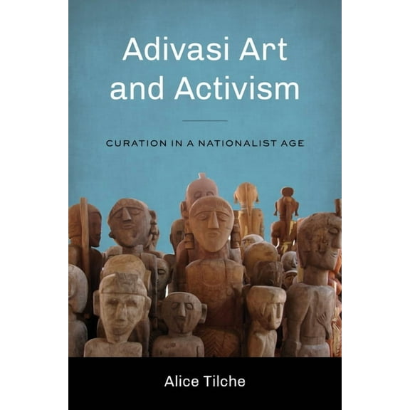 Global South Asia Adivasi Art and Activism: Curation in a Nationalist Age, (Paperback)
