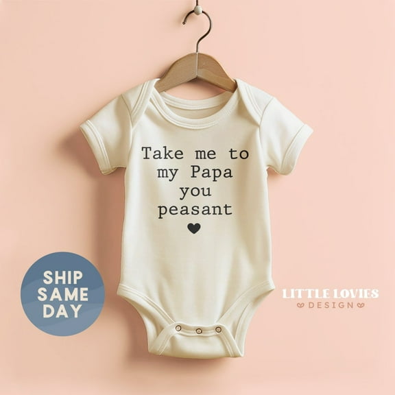 Take Me To My Papa You Peasant Onesie, Family Baby Bodysuit, New Father Clothing, Baby Announcement Gift, Baby Shower Apparel, Cute Baby Onesie, BABY BODYSUIT LAT 4424