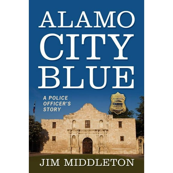 Alamo City Blue: A Police Officer's Story, (Paperback)