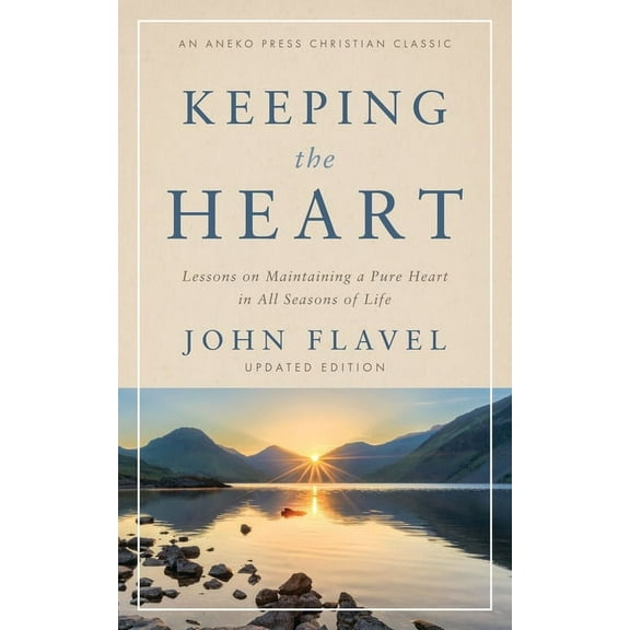 Keeping the Heart: Lessons on Maintaining a Pure Heart in All Seasons of Life, (Paperback)