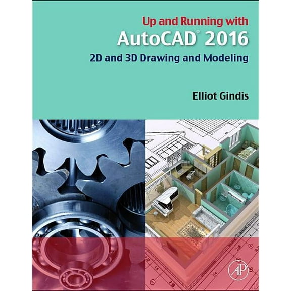 Up and Running with AutoCAD 2016: 2D and 3D Drawing and Modeling, (Paperback)