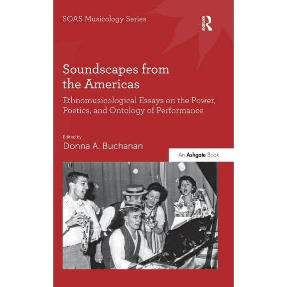 Soas Studies in Music Soundscapes from the Americas: Ethnomusicological Essays on the Power, Poetics, and Ontology of Performance. Edited by D, (Hardcover)