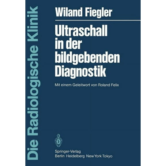 Die Radiologische Klinik Ultraschall in Der Bildgebenden Diagnostik: Mit Einem Geleitwort Von Roland Felix, (Paperback)