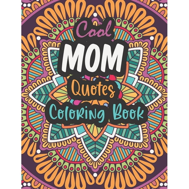 Cool Mom Quotes Coloring Book : Funny Mom Quotes and Patterns for Relaxation, Stress Relief and Mindfulness - special day Gift for all mothers. (Paperback) Cool Mom Quotes Coloring Book : Funny Mom Quotes and Patterns for Relaxation, Stress Relief and Mindfulness - special day Gift for all mothers. (Paperback)