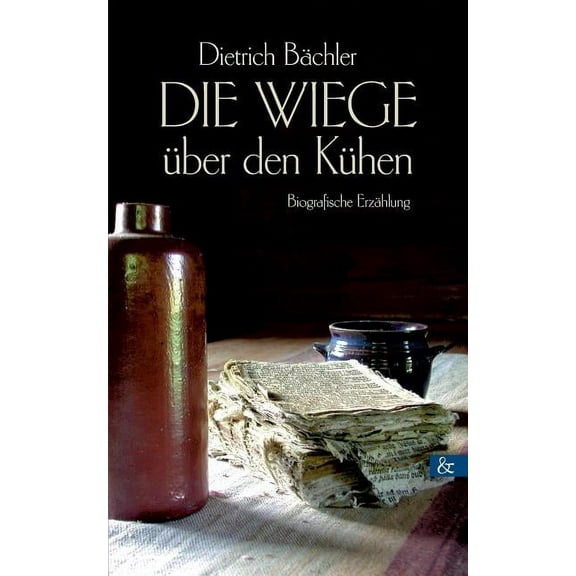 Die Wiege über den Kühen: Biografische Erzählung, (Paperback)