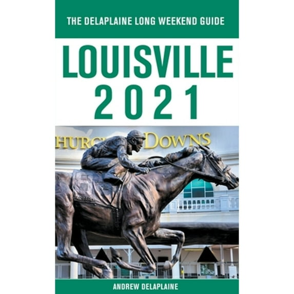 Pre-Owned Louisville - The Delaplaine 2021 Long Weekend Guide (Paperback) by Andrew Delaplaine