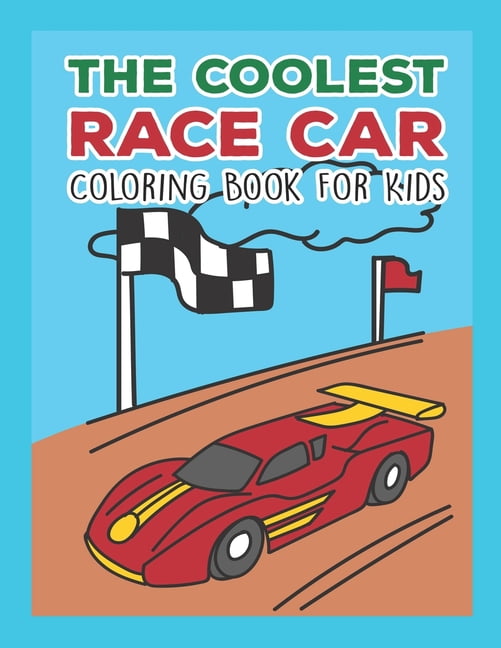 The Coolest Race Car Coloring Book For Kids A Coloring Book For A Boy