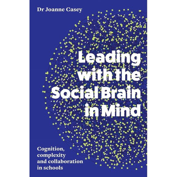 Leading with the Social Brain in Mind: Cognition, complexity and collaboration in schools, (Paperback)