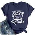 thumbnail image 4 of Wxolcjlv Womens Tee Tops Does This Make Me Look Retired Print Crew Neck Short Sleeve Tees,Sizes S-XXXL, 4 of 4