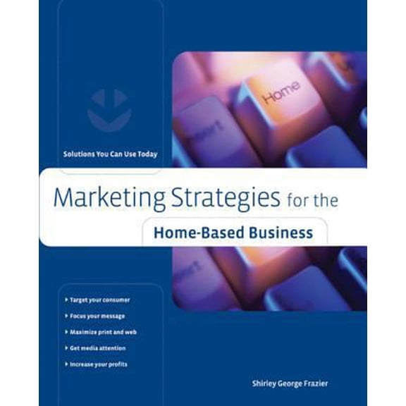 Pre-Owned Marketing Strategies for the Home-Based Business: Solutions You Can Use Today (Paperback) 0762742402 9780762742400