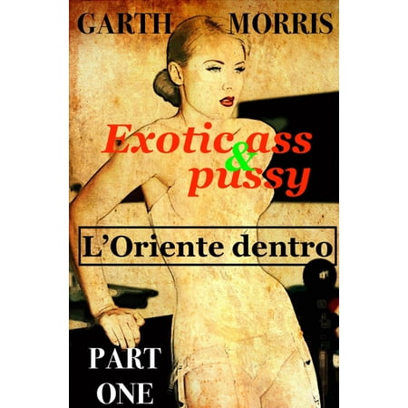 Exotic ass and pussy: L'Oriente dentro - eBook (Best Ass N Pussy)