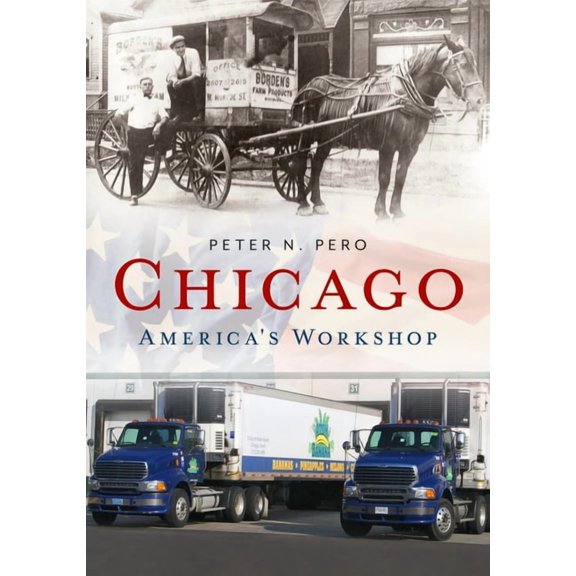 Chicago: America's Workshop, (Paperback)