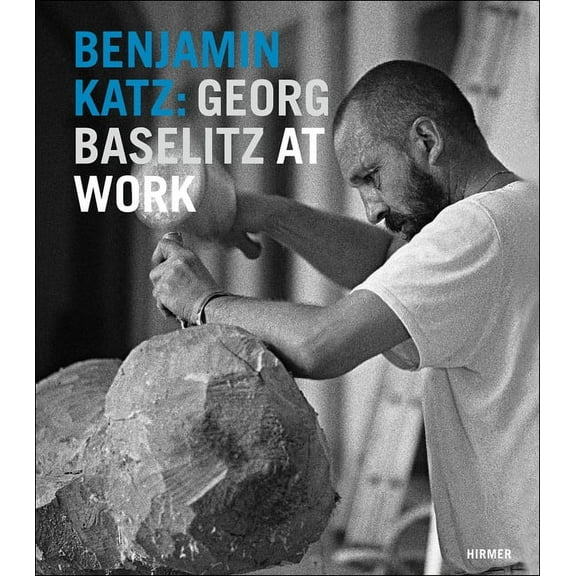Benjamin Katz: Georg Baselitz at Work (Hardcover)
