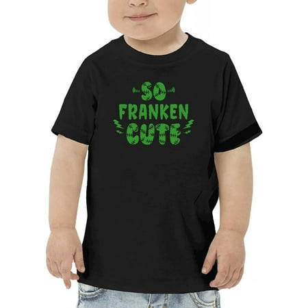 

So Franken Cute T-Shirt Toddler -GoatDeals Designs 4 Toddler
