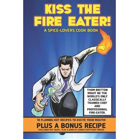 Kiss The Fire Eater: A Spice-Lover's Cook Book, (Paperback)