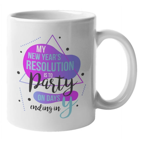 My New Year's Resolution Is To Party On Days Ending In Y. Funny Goals Coffee & Tea Gift Mug For Mom, Dad, Big Sister Or Brother, Co-Worker, Boss Lady, Professional, Men And Women (11oz)