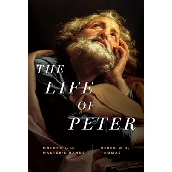 Pre-Owned The Life of Peter: Molded in the Master's Hands (Hardcover) by Derek W H Thomas