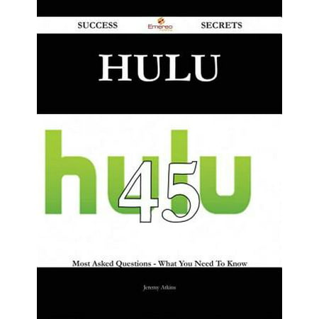 Hulu 45 Success Secrets - 45 Most Asked Questions On Hulu - What You Need To Know -