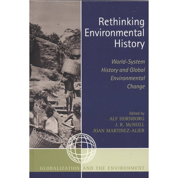 Globalization and the Environment Rethinking Environmental History: World-System History and Global Environmental Change, (Hardcover)