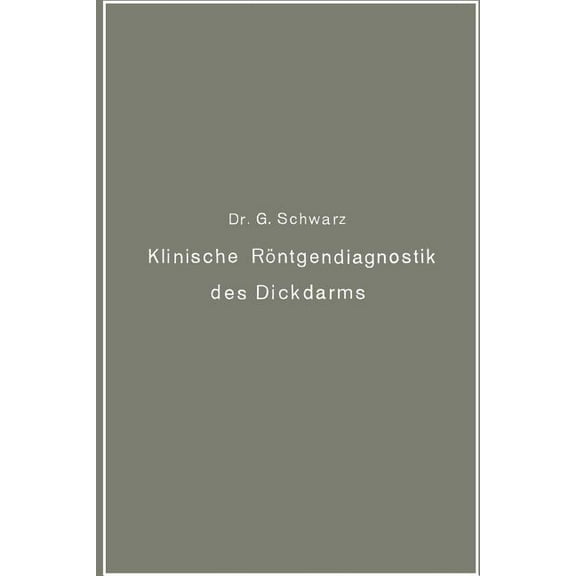 Klinische Röntgendiagnostik Des Dickdarms Und Ihre Physiologischen Grundlagen, (Paperback)