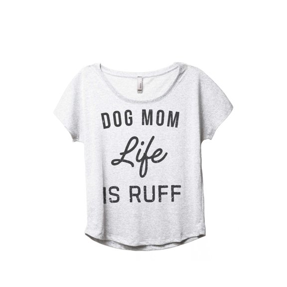 Thread Tank Dog Mom Life Is Ruff Women's Fashion Relaxed Slouchy Dolman T-Shirt Tee Heather White Small