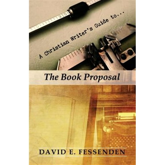 A Christian Writer's Guide To The Book Proposal